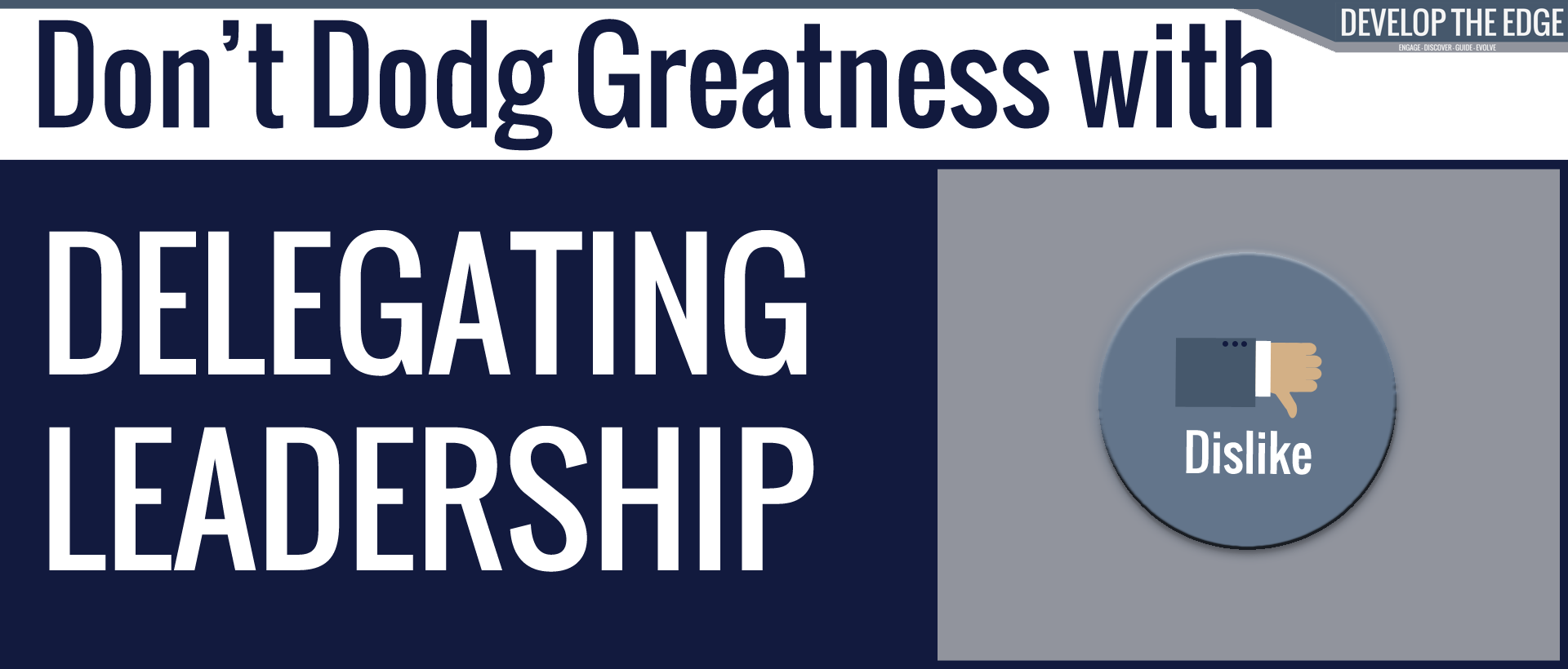Delegating Leadership - Disected and Discussed - Develop The Edge